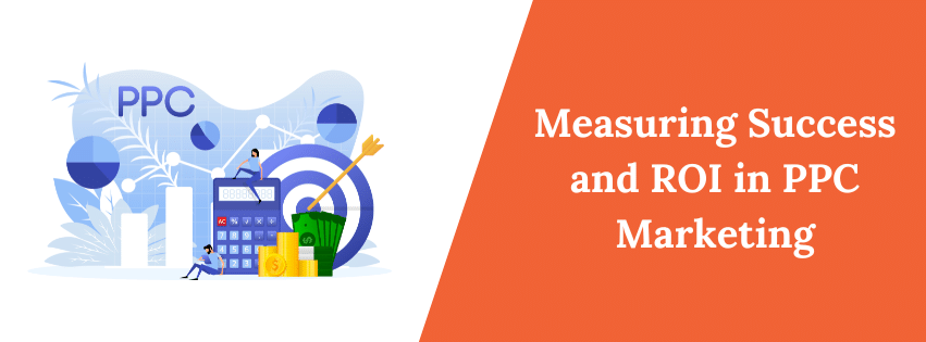 Measuring Success and ROI in PPC Marketing